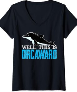 Womens Funny Pun Orca Whale Graphic Well, This Is Orcaward V-Neck T-Shirt