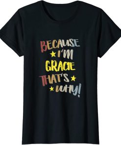 Womens Because I"m Gracie That"s Why Retro Vintage Name Gift T-Shirt