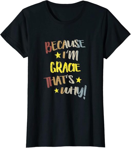 Womens Because I"m Gracie That"s Why Retro Vintage Name Gift T-Shirt